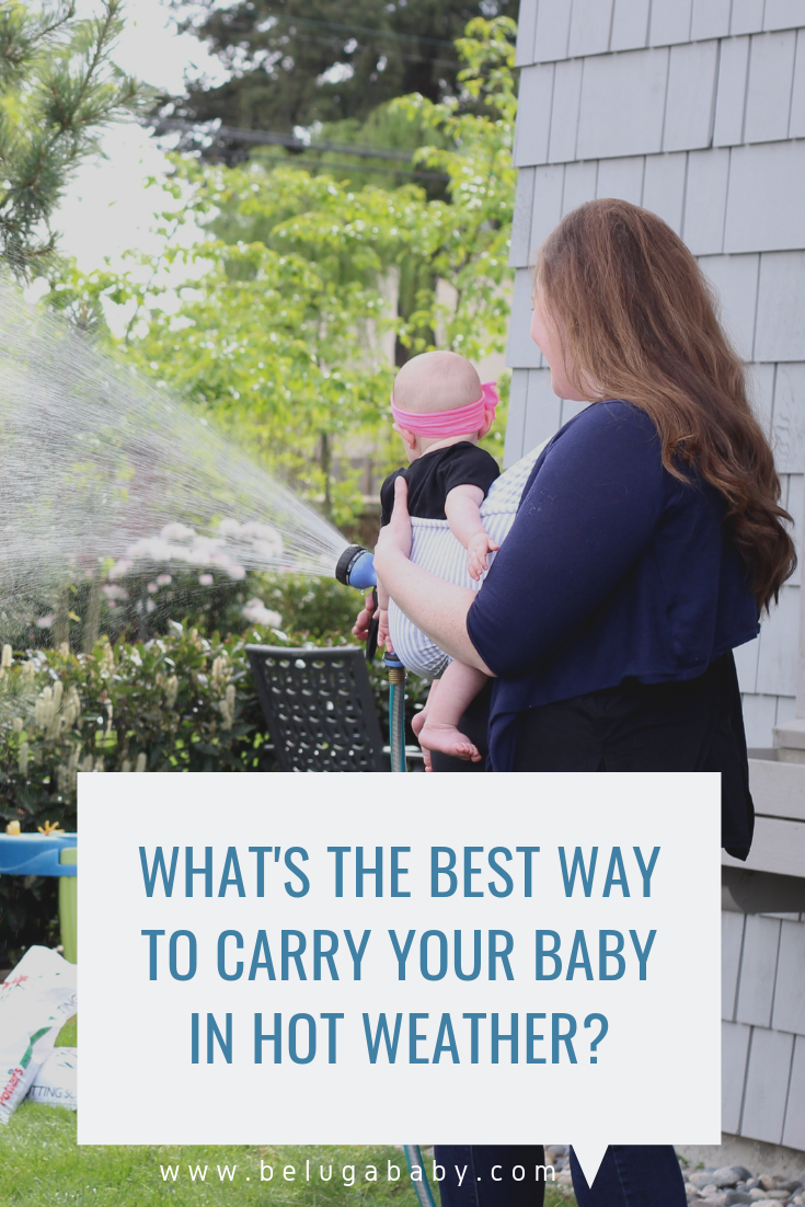 What's The Best Way To Carry Your Baby In Hot Weather? Tips + Tricks for Comfort and Safety