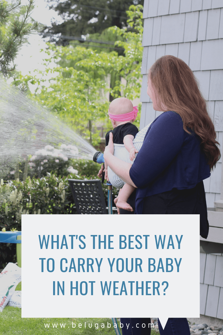 What's The Best Way To Carry Your Baby In Hot Weather? Tips + Tricks for Comfort and Safety - Beluga Baby Carriers